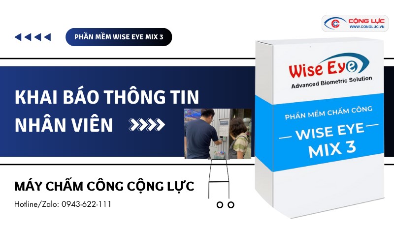 Hướng dẫn khai báo thông tin nhân viên - Phần mềm chấm công Wise Eye Mix 3