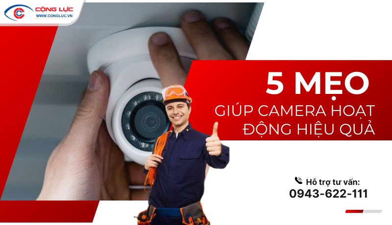 Tối Ưu Hóa Hiệu Quả Camera An Ninh Với 5 Mẹo Đơn Giản