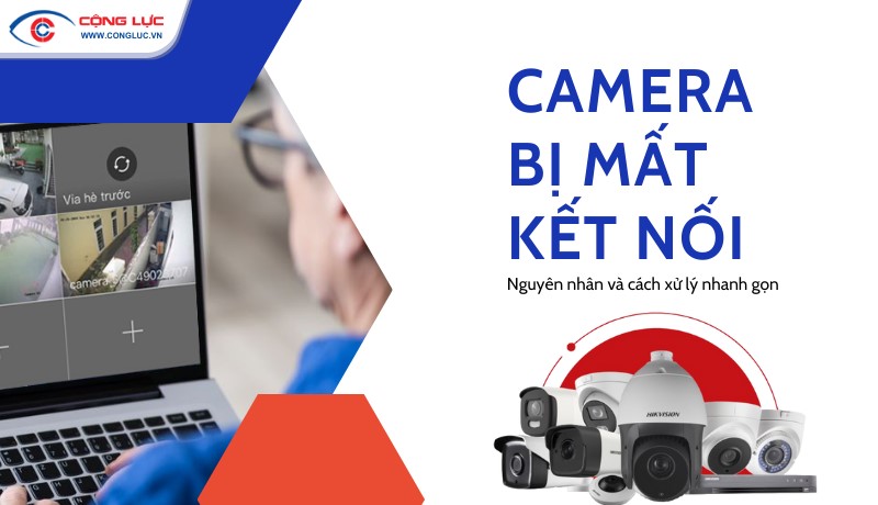 3 nguyên nhân chính khiến camera bị mất kết nối