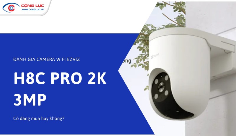 đánh giá chi tiết camera wifi ezviz h8c pro 2k 3mp có đáng mua hay không