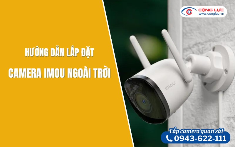 hướng dẫn cách lắp đặt camera wifi imou tại nhà nhanh chóng nhất