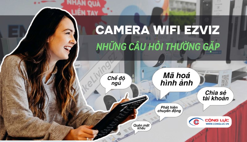 Những câu hỏi thường gặp về camera wifi Ezviz