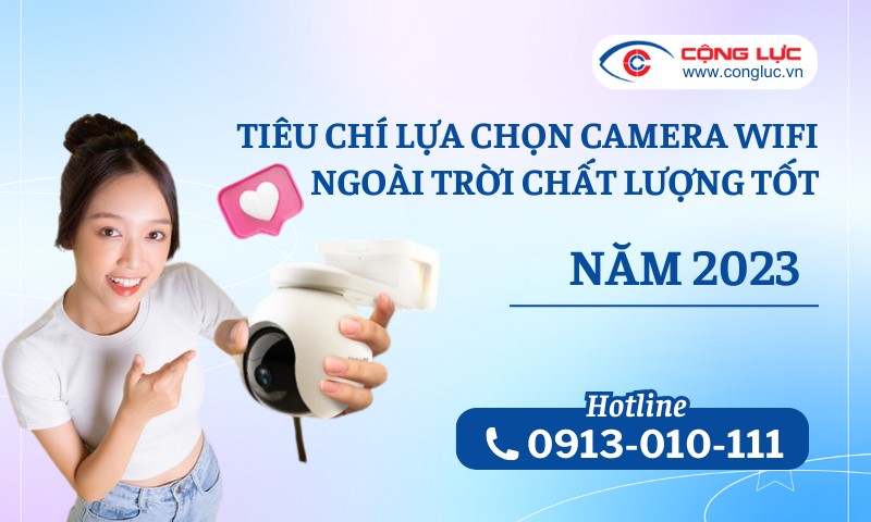 tiêu chí đánh giá camera wifi ngoài trời chất lượng tốt nhất năm 2023