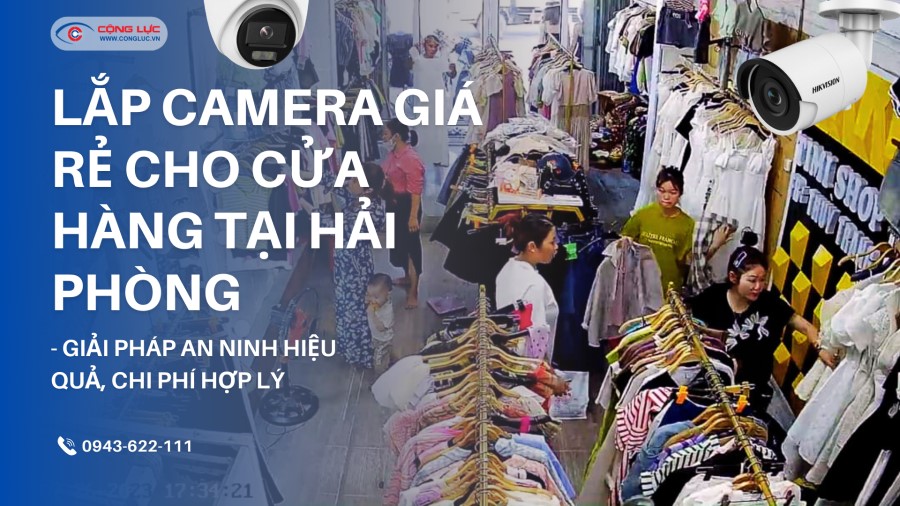 Lắp camera giám sát an ninh giá rẻ cho cửa hàng tại Hải Phòng