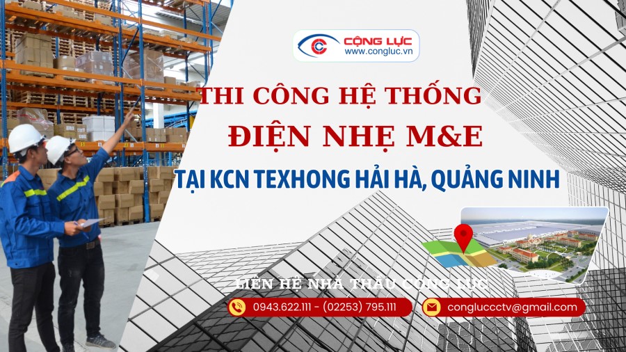 Cộng Lực nhà thầu thi công hệ thống điện nhẹ M&E tại KCN TEXHONG HẢI HÀ Quảng Ninh