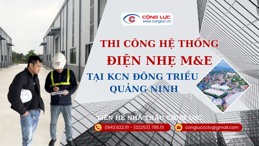 Cộng Lực nhà thầu thi công hệ thống điện nhẹ M&E tại KCN Đông Triều Quảng Ninh