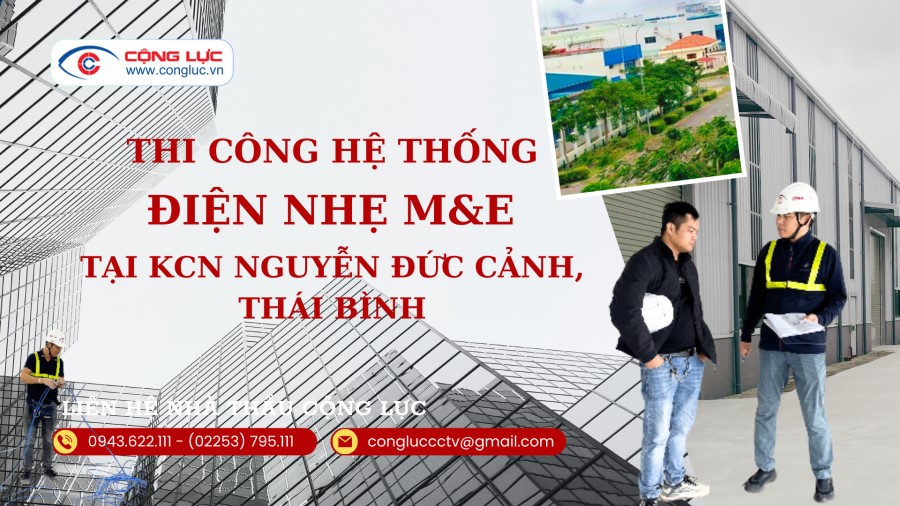 Cộng Lực nhà thầu thi công hệ thống điện nhẹ M&E tại KCN Nguyễn Đức Cảnh Thái Bình