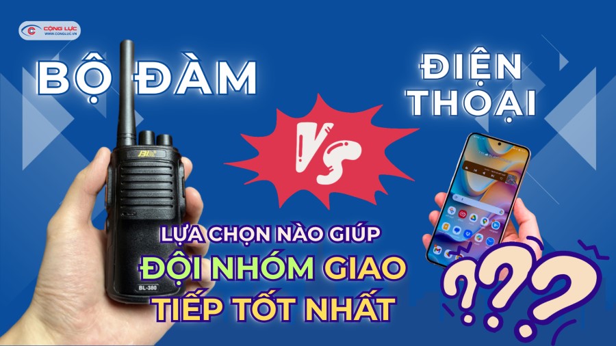 Bộ đàm với điện thoại đâu là lựa chọn tốt nhất cho giao tiếp đội nhóm