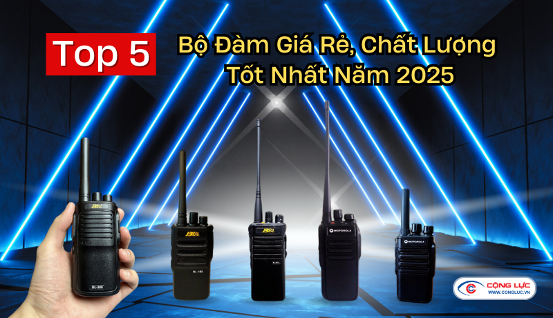 top 5 máy bộ đàm cầm tay giá rẻ chất lượng tốt nhất năm 2025