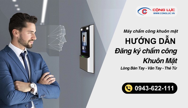 Máy chấm công khuôn mặt hướng dẫn cách đăng ký máy chấm công khuôn mặt