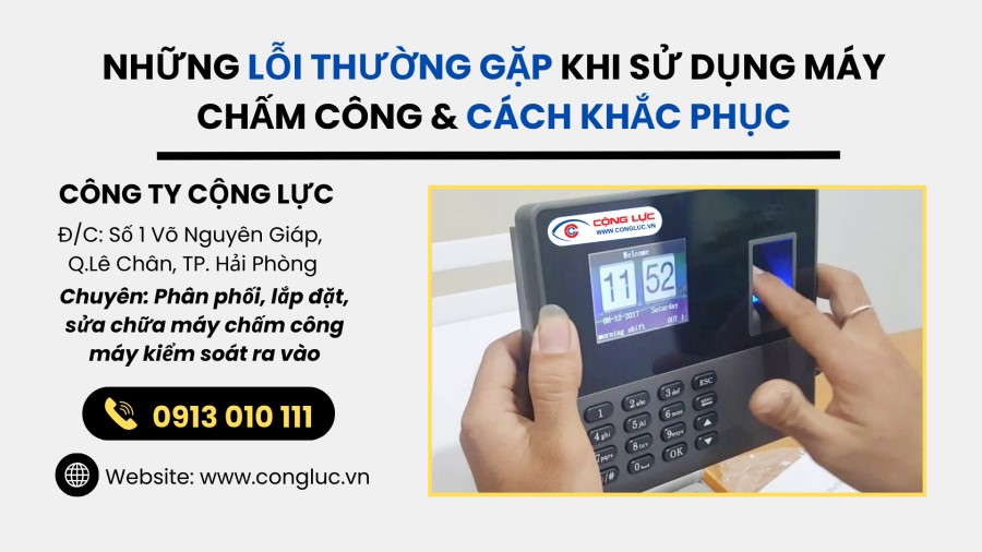 Những lỗi thường gặp khi sử dụng máy chấm công và cách khắc phục