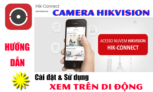 Phần mềm Hik-connect xem camera Hikvision trên di động