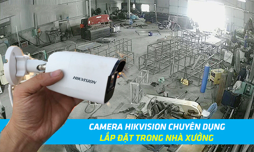 Các Mã Camera Hikvision Chuyên Dụng Lắp Đặt Cho Nhà Xưởng Tốt Nhất