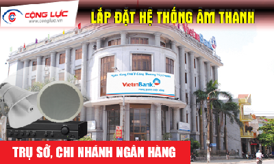 Lắp đặt hệ thống âm thanh cho ngân hàng