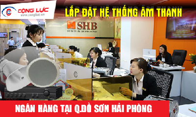 Lắp hệ thống âm thanh cho ngân hàng tại Quận Đồ Sơn