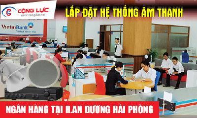 Lắp hệ thống âm thanh cho ngân hàng tại Huyện An Dương
