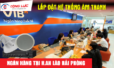 Lắp hệ thống âm thanh cho ngân hàng tại Huyện An Lão