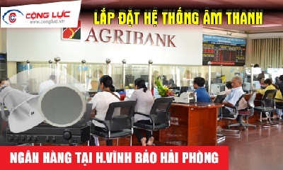 Lắp hệ thống âm thanh cho ngân hàng tại Huyện Vĩnh Bảo