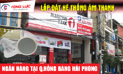 Lắp hệ thống âm thanh cho ngân hàng tại Quận Hồng Bàng