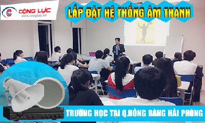 Lắp hệ thống âm thanh cho trường học tại Quận Hồng Bàng