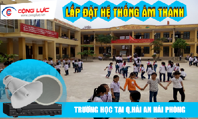 Lắp hệ thống âm thanh cho trường học tại Quận Hải An