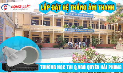 Lắp hệ thống âm thanh cho trường học tại Quận Ngô Quyền