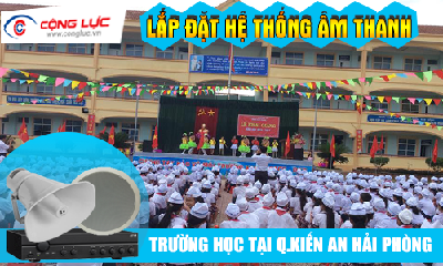 Lắp hệ thống âm thanh cho trường học tại Quận Kiến An