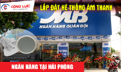 Lắp hệ thống âm thanh cho ngân hàng tại Hải Phòng