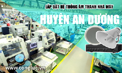 Lắp hệ thống âm thanh cho nhà máy tại Huyện An Dương