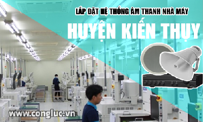 Lắp hệ thống âm thanh cho nhà máy tại Huyện Kiến Thụy