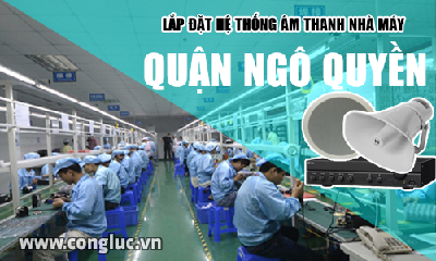 Lắp hệ thống âm thanh cho nhà máy tại Quận Ngô Quyền