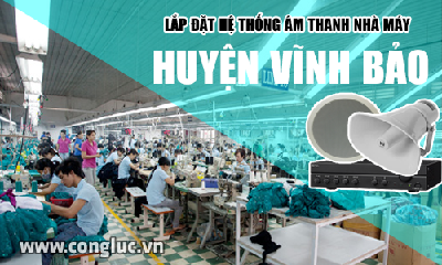 Lắp hệ thống âm thanh cho nhà máy tại Huyện Vĩnh Bảo