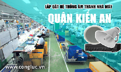 Lắp hệ thống âm thanh cho nhà máy tại Quận Kiến An