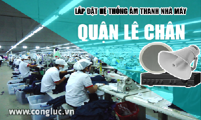 Lắp hệ thống âm thanh cho nhà máy tại Quận Lê Chân