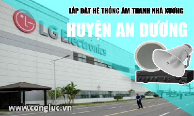 Lắp hệ thống âm thanh cho nhà xưởng tại Huyện An Dương