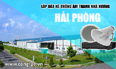 Lắp hệ thống âm thanh cho nhà xưởng tại Hải Phòng