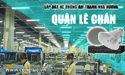 Lắp hệ thống âm thanh cho nhà xưởng tại Quận Lê Chân