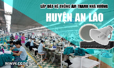 Lắp hệ thống âm thanh cho nhà xưởng tại Huyện An Lão