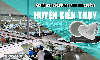 Lắp hệ thống âm thanh cho nhà xưởng tại Huyện Kiến Thụy