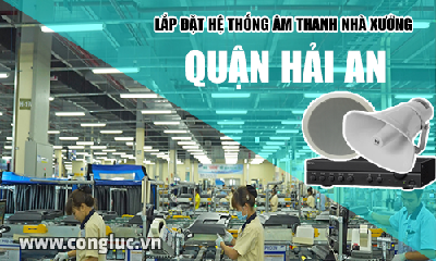 Lắp hệ thống âm thanh cho nhà xưởng tại Quận Hải An