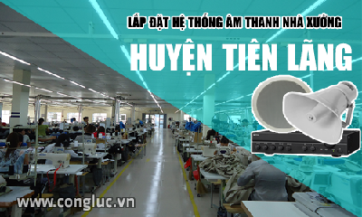 Lắp hệ thống âm thanh cho nhà xưởng tại Huyện Tiên Lãng