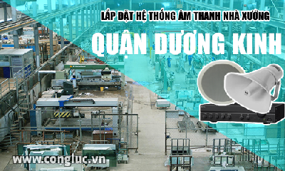 Lắp hệ thống âm thanh cho nhà xưởng tại Quận Dương Kinh