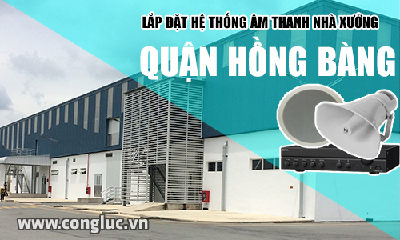 Lắp hệ thống âm thanh cho nhà xưởng tại Quận Hồng Bàng