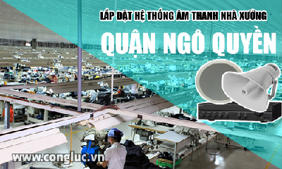 Lắp hệ thống âm thanh cho nhà xưởng tại Quận Ngô Quyền