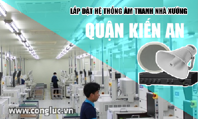 Lắp hệ thống âm thanh cho nhà xưởng tại Quận Kiến An