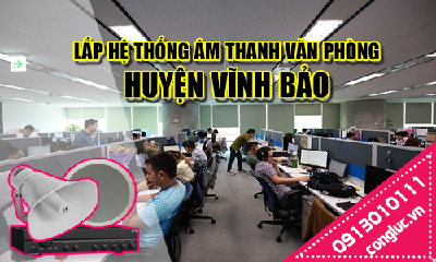 Lắp hệ thống âm thanh cho văn phòng tại Huyện Vĩnh Bảo