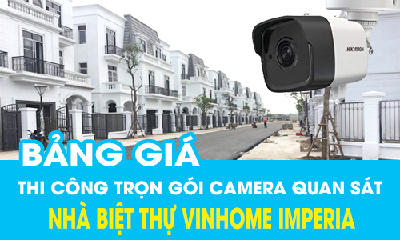 Bảng Giá Thi Công Lắp Đặt Trọn Gói Camera IP Quan Sát Cho Nhà Biệt Thự Tại Vinhome Imperia Hải Phòng