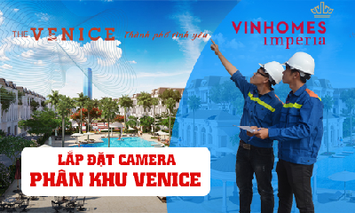 Lắp Đặt Camera Quan sát Tại Phân Khu Venice Vinhomes Imperia