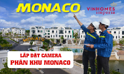 Lắp Đặt Camera Quan sát Tại Phân Khu Monaco Vinhomes Imperia