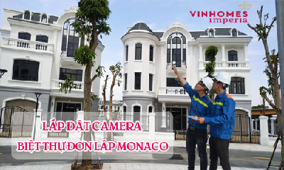 Lắp Đặt Camera Biệt Thự Đơn Lập Monaco - Vinhomes Imperia